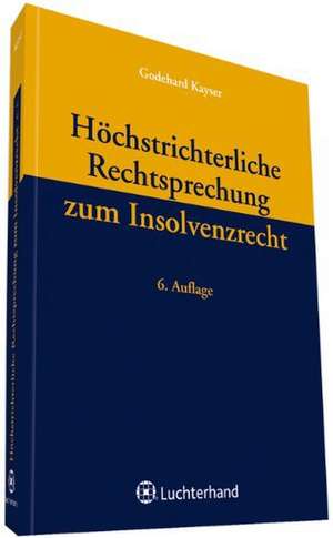 Höchstrichterliche Rechtsprechung zum Insolvenzrecht de Godehard Kayser