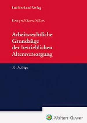 Arbeitsrechtliche Grundzüge der betrieblichen Altersversorgung de Kurt Kemper