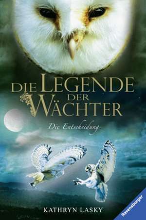 Die Legende der Wächter 15. Die Entscheidung de Kathryn Lasky