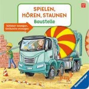 Spielen, Hören, Staunen: Baustelle. Ein Soundbuch ganz ohne Batterie und Elektronik de Katharina Wieker