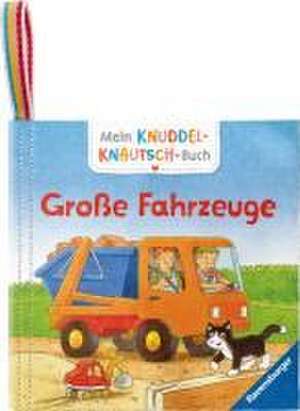 Mein Knuddel-Knautsch-Buch - Große Fahrzeuge de Friederike Kunze