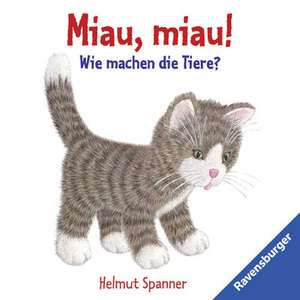 Miau, miau! - Wie machen die Tiere? de Helmut Spanner