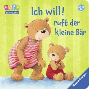 Ich will! ruft der kleine Bär de Sandra Grimm