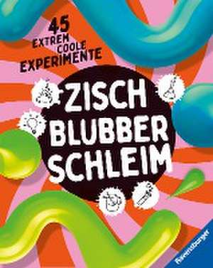 Zisch, Blubber, Schleim - naturwissenschaftliche Experimente mit hohem Spaßfaktor de Christoph Gärtner