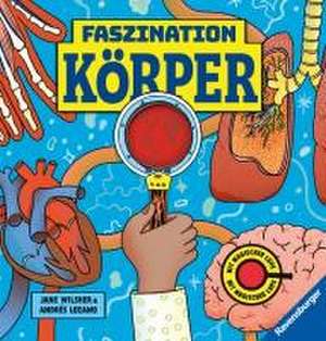 Faszination Köper - Körpersachbuch für Kinder ab 7 Jahren mit magischer Lupe de Jane Wilsher