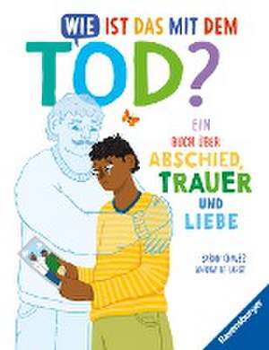 Wie ist das mit dem Tod? Ein Buch über Abschied, Trauer und Liebe de Sarah Chavez