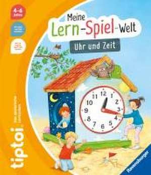 tiptoi® Meine Lern-Spiel-Welt - Uhr und Zeit de Heike Tober