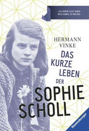 Das kurze Leben der Sophie Scholl de Hermann Vinke