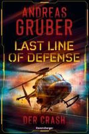 Last Line of Defense, Band 3: Der Crash. Action-Thriller von Nr. 1 SPIEGEL Bestseller-Autor Andreas Gruber! de Andreas Gruber