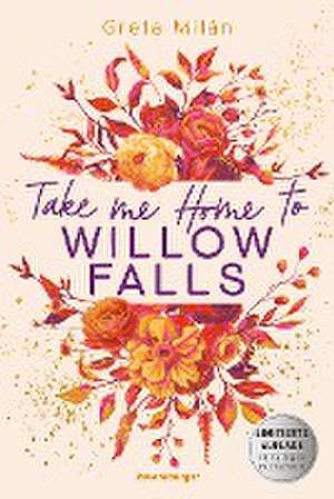 Take Me Home to Willow Falls (knisternde New-Adult-Romance mit wunderschönem Herbst-Setting) de Greta Milán