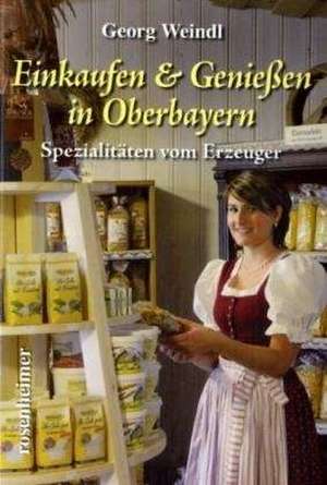 Einkaufen & Genießen in Oberbayern de Georg Weindl