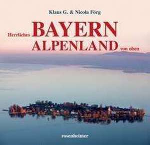 Herrliches Bayern Alpenland von oben de Klaus G. Förg