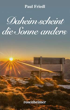 Daheim scheint die Sonne anders de Paul Friedl