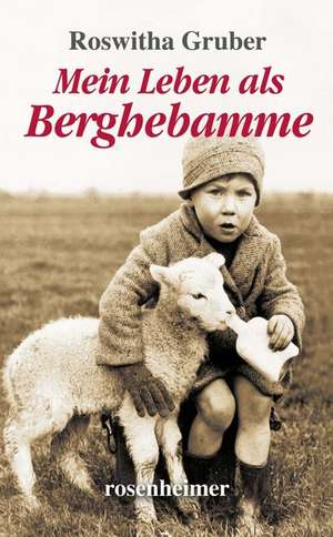 Mein Leben als Berghebamme de Roswitha Gruber