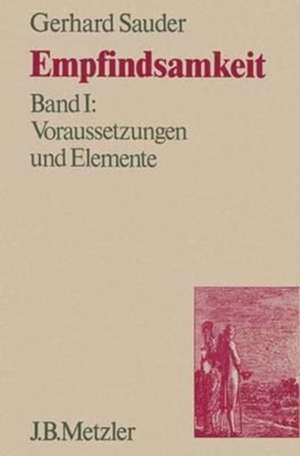 Empfindsamkeit, Band 1: Voraussetzungen und Elemente de Gerhard Sauder