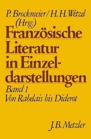 Französische Literatur in Einzeldarstellungen, Band 1: Von Rabelais bis Diderot de Peter Brockmeier