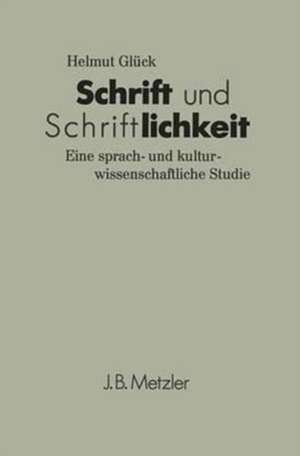 Schrift und Schriftlichkeit: Eine sprach- und kulturwissenschaftliche Studie de Helmut Glück