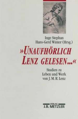 "Unaufhörlich Lenz gelesen...": Studien zu Leben und Werk von J. M. R. Lenz de Inge Stephan