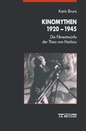 Kinomythen 1920-1945: Die Filmentwürfe der Thea von Harbou de Karin Bruns