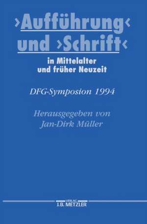 "Aufführung" und "Schrift" in Mittelalter und früher Neuzeit: DFG-Symposion 1994 de Jan-Dirk Müller