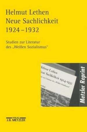 Neue Sachlichkeit 1924-1932: Studien zur Literatur des "Weißen Sozialismus" de Helmut Lethen