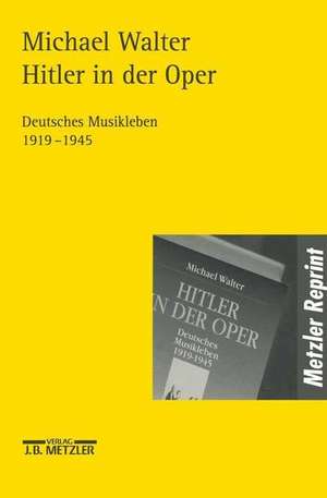 Hitler in der Oper: Deutsches Musikleben 1919-1945 de Michael Walter