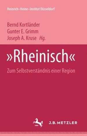 "Rheinisch": Zum Selbstverständnis einer Region. Heinrich-Heine Institut Düsseldorf: Archiv, Bibliothek, Museum Bd. 9 de Bernd Kortländer