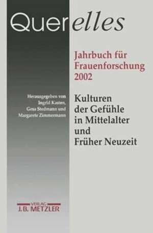 Querelles Jahrbuch für Frauenforschung 2002: Kulturen der Gefühle in Mittelalter und früher Neuzeit de Ingrid Kasten