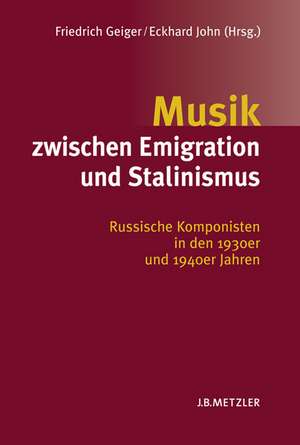 Musik zwischen Emigration und Stalinismus: Russische Komponisten in den 1930er und 1940er Jahren de Friedrich Geiger