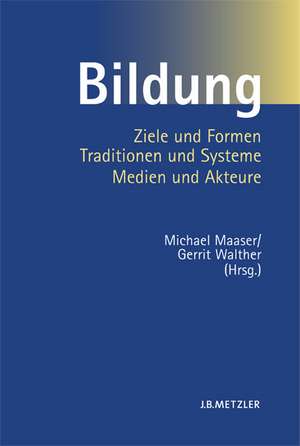 Bildung: Ziele und Formen, Traditionen und Systeme, Medien und Akteure de Michael Maaser