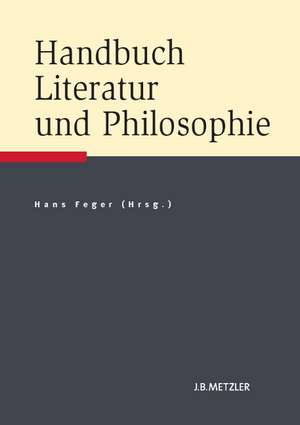 Handbuch Literatur und Philosophie de Hans Feger