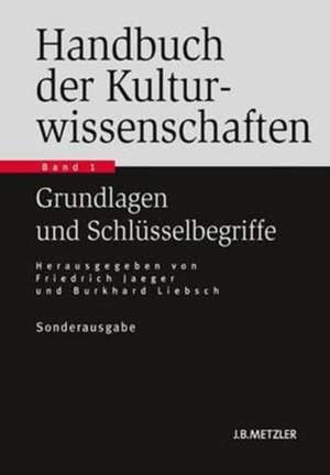 Handbuch der Kulturwissenschaften: Band 1: Grundlagen und Schlüsselbegriffe de Friedrich Jaeger