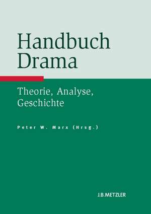 Handbuch Drama: Theorie, Analyse, Geschichte de Peter Marx