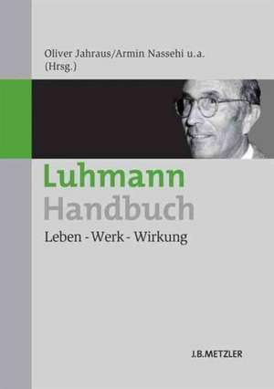 Luhmann-Handbuch: Leben – Werk – Wirkung de Oliver Jahraus