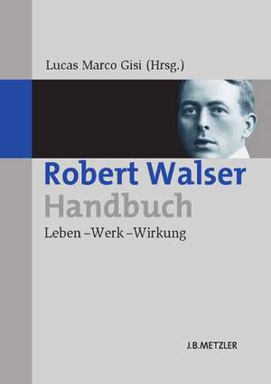 Robert Walser-Handbuch: Leben – Werk – Wirkung de Lucas Marco Gisi