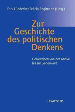 Zur Geschichte des politischen Denkens: Denkweisen von der Antike bis zur Gegenwart de Dirk Lüddecke