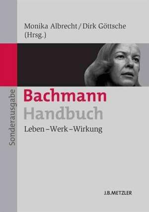 Bachmann-Handbuch: Leben – Werk – Wirkung de Monika Albrecht