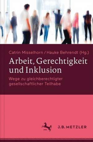 Arbeit, Gerechtigkeit und Inklusion: Wege zu gleichberechtigter gesellschaftlicher Teilhabe de Catrin Misselhorn