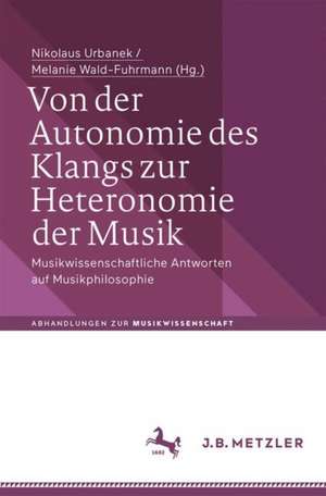 Von der Autonomie des Klangs zur Heteronomie der Musik: Musikwissenschaftliche Antworten auf Musikphilosophie de Nikolaus Urbanek