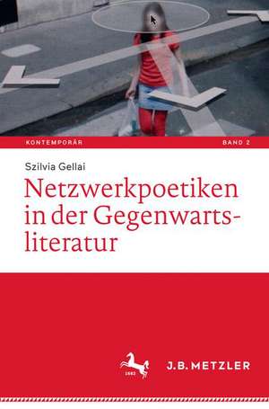 Netzwerkpoetiken in der Gegenwartsliteratur de Szilvia Gellai