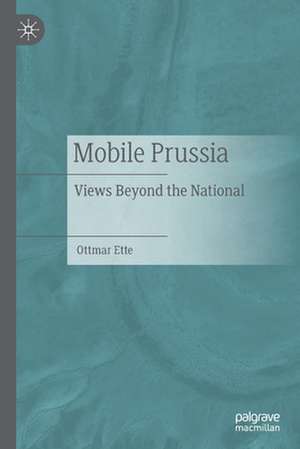 Mobile Prussia: Views Beyond the National de Ottmar Ette