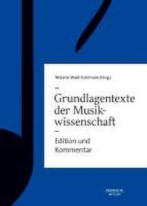 Grundlagentexte zur Musikwissenschaft: Edition und Kommentar de Melanie Wald-Fuhrmann