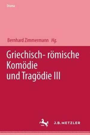 Griechisch-römische Komödie und Tragödie III de Bernhard Zimmermann