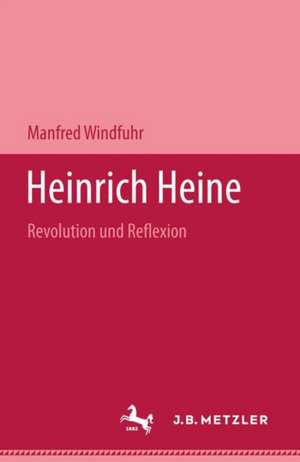 Heinrich Heine: Revolution und Reflexion de Manfred Windfuhr