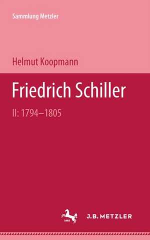 Friedrich Schiller II: 1794-1805 de Helmut Koopmann