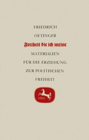 Freiheit die ich meine: Materialien für die Erziehung zur politischen Freiheit de Friedrich Oetinger