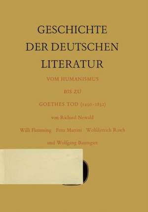 Geschichte der deutschen Literatur vom Humanismus bis zu Goethes Tod (1490–1832) de Richard Newald