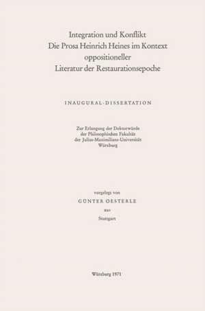 Integration und Konflikt die Prosa Heinrich Heines im Kontext oppositioneller Literatur der Restaurationsepoche de Günter Oesterle