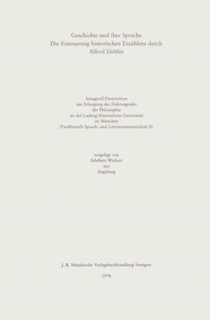 Geschichte und ihre Sprache: Die Erneuerung historischen Erzählens durch Alfred Döblin de Adalbert Wichert