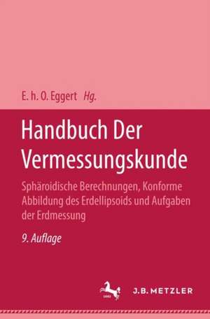 Handbuch der Vermessungskunde: Band 3.2 Sphäroidische Berechnungen, Konforme Abbildung des Erdellipsoids und Aufgaben der Erdmessung de Dr. Phil W. Jordan